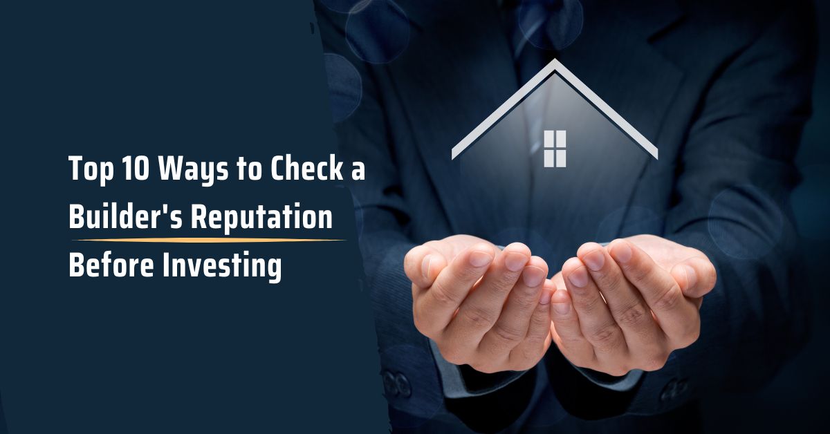 Top 10 Ways to Check a Builder's Reputation Before Investing