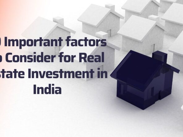 10 Important factors to Consider for Real Estate Investment in India